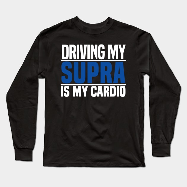 Driving my Supra is my cardio Long Sleeve T-Shirt by BuiltOnPurpose